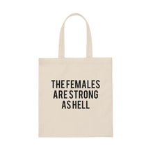 Load image into Gallery viewer, The Females are Strong as Hell Tote Bag
