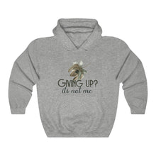 Load image into Gallery viewer, Giving Up? It&#39;s not Me Hoodie
