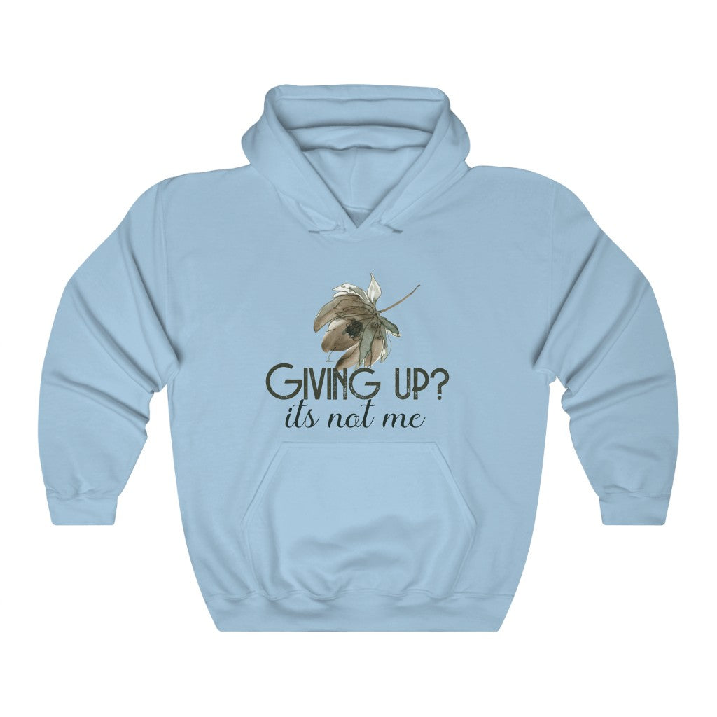 Giving Up? It's not Me Hoodie